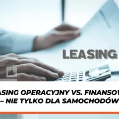 Ręce nad kalkulatorem i dokumentami, tekst "LEASING" i "LEASING OPERACYJNY VS. FINANSOWY – NIE TYLKO DLA SAMOCHODÓW" wyjaśniają, na czym polega leasing.