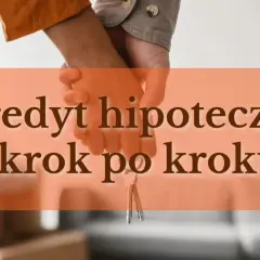 Para kupująca trzyma klucze do domu. Tekst: "Kredyt hipoteczny krok po kroku". Na co zwrócić uwagę przy wyborze.