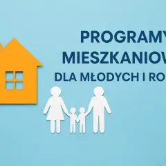 Programy mieszkaniowe dla młodych i rodzin. Dofinansowanie do zakupu mieszkania dla Twojej rodziny.