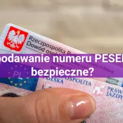 Dłoń trzyma polski dowód osobisty i prawo jazdy. Tekst na zdjęciu pyta: "Czy podawanie numeru PESEL jest bezpieczne?". Zastanawiasz się, co można zrobić z czyimś peselem?