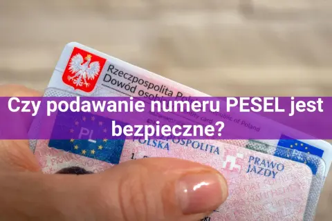 Dłoń trzyma polski dowód osobisty i prawo jazdy. Tekst na zdjęciu pyta: "Czy podawanie numeru PESEL jest bezpieczne?". Zastanawiasz się, co można zrobić z czyimś peselem?