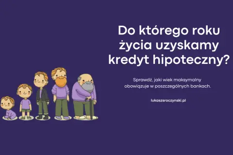 Ilustracja przedstawia ludzi w różnym wieku, od niemowlęcia do seniora, symbolizując życie. Pytanie brzmi: "Do którego roku życia uzyskamy kredyt hipoteczny?". Sprawdź, jaki wiek maksymalny obowiązuje w bankach.