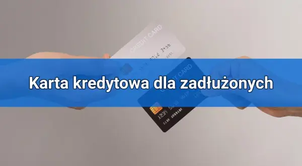 Dwie karty kredytowe, jedna biała, druga czarna, w dłoniach. Tekst: "Karta kredytowa dla zadłużonych".