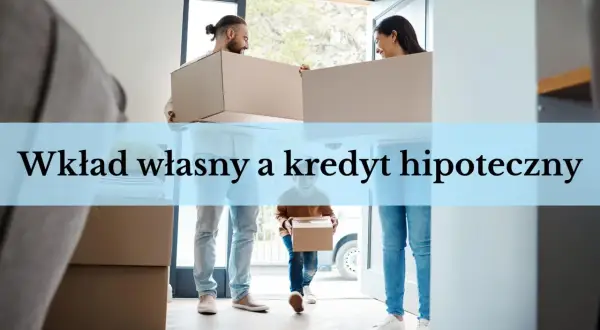 Para przeprowadza się do nowego domu, niosąc kartony. Wkład własny przy kredycie hipotecznym to klucz do własnego M.