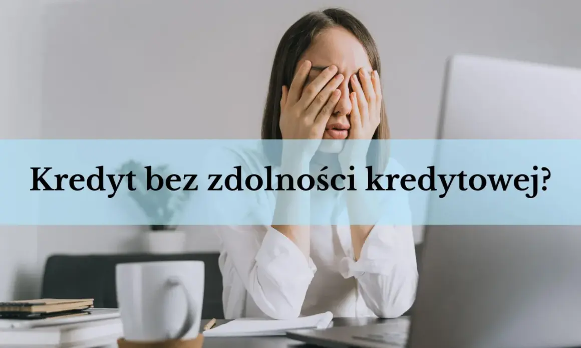 Zmartwiona osoba z rękami na twarzy, nad nią napis "Kredyt bez zdolności kredytowej?".