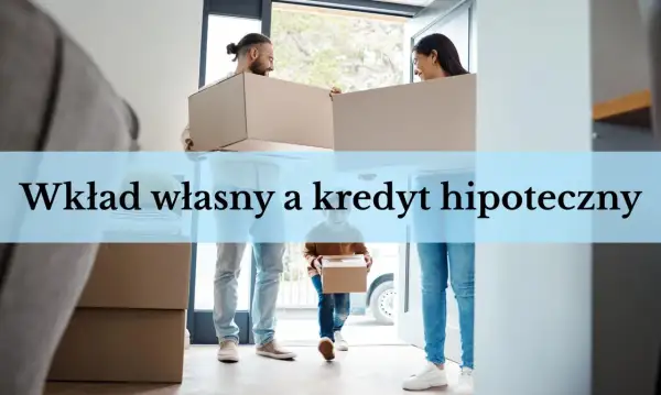 Para przeprowadza się do nowego domu, niosąc kartony. Wkład własny przy kredycie hipotecznym to klucz do własnego M.